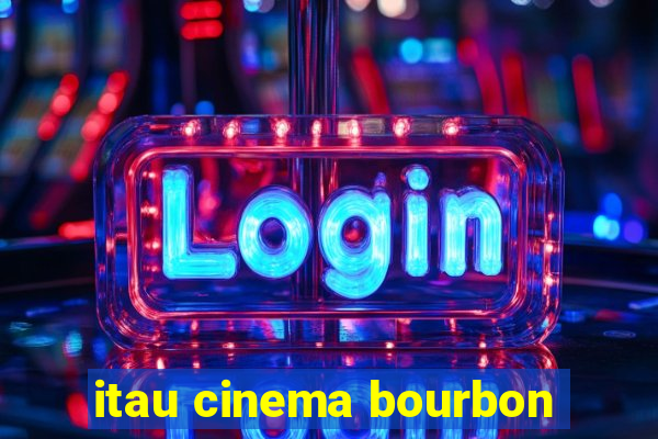 itau cinema bourbon